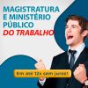 MAGISTRATURA-E-MINISTERIO-PUBLICO-DO-TRABALHO-(1)
