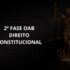 2ª FASE OAB DIREITO CONSTITUCIONAL