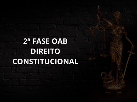 2ª FASE OAB DIREITO CONSTITUCIONAL